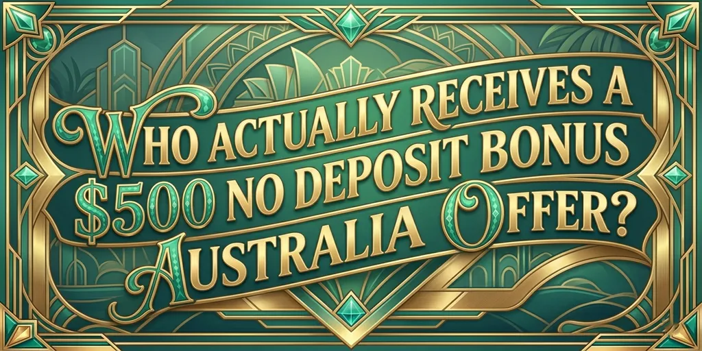Who Actually Receives A $500 No Deposit Bonus Australia Offer